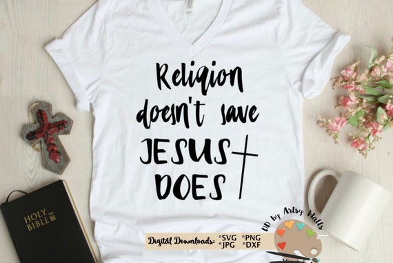 Religion Doesn T Save Jesus Does Svg Cut File Christian Etsy