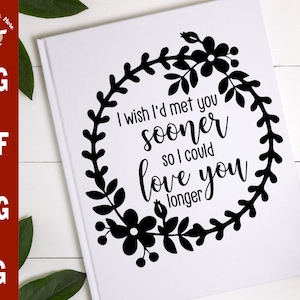 Ik wou dat ik je eerder had ontmoet dus ik kon hou van je langer SVG, bruiloft SVG, verlovingsfeest SVG, sentimentele SVG DXF PNG voor silhouet cricut
