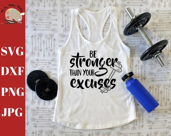 Be Stronger Than Your Excuses svg cut file, motivational svg, workout shirt svg, exercise shirt svg dxf