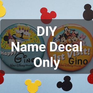 Custom Disney Button Name Overlay Decal Sticker |1st Visit | Happy Birthday | I&#39;m Celebrating | First Visit |