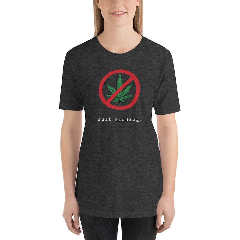 Say No to Marijuana Just Kidding T-shirt, Weed Shirt, Marijuana T-shirt ...