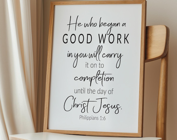 He Who Began A Good Work in You Philippians 1:6 Print, Bible Verse ...