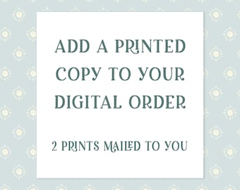 TWO PRINTS Mailed To You | Add A Printed Copy To Your Digital Order
