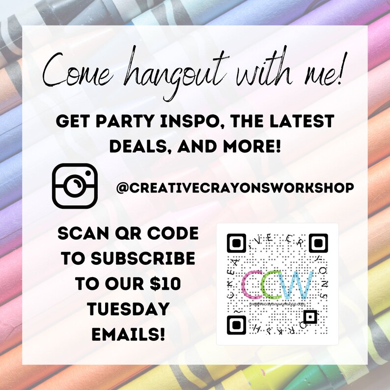 K&ouml;nnte beinhalten: Eine bunte Grafik mit wei&szlig;em Hintergrund und dem Text "Come hangout with me! Get party inspo, the latest deals, and more! @creativecrayonsworkshop Scan QR code to subscribe to our 10&euro; Tuesday emails!" Ein Schwarzwei&szlig;-Kamera-Symbol befindet sich auf der linken Seite der Grafik. Ein QR-Code befindet sich auf der rechten Seite der Grafik.