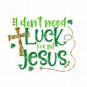 St Patricks Sublimation Transfer | Bereit, Sublimation drücken | Ich brauche nicht Glück ich Jesus habe | Christian Sublimation Transfer