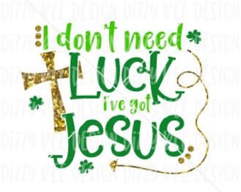 St Patricks Sublimation Transfer | Ready to Press Sublimation Transfer | I Don't Need Luck I've Got Jesus | Christian Sublimation Transfer