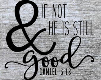 Bible Verse SVG | Christian SVG | Digital Cut File | He is Good | Daniel 3:18 |
