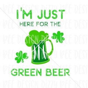 St Patricks sublimazione trasferimento | Pronti a premere sublimazione trasferimento | Io sono solo qui per la sublimazione di birra verde | Birra verde Design