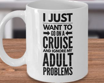 I Just Want To Go On A Cruise & Ignore My Adult Problems - Cruising Mug - Cruise Gift - Cruise Lover - Cruise Ship - Family Cruise