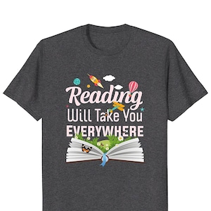 Reading Will Take You Everywhere Reading Gift Reading Shirt Literature Shirt Book Nerd Bookworm Gift Book Lover Gift Book T Shirt image 1