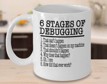 6 Stages Of Debugging Computer: How Did That Ever Work? - Computer Engineer - Computer Geek Gift - Computer Science - Coffee Mug