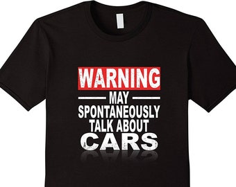 Warning May Spontaneously Talk About Cars - Mechanic Shirt - Mechanic T Shirt - Car Enthusiast - Car Lover Gift - Gift for Car Lovers