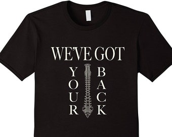 We've Got Your Back - Funny Chiropractor Gift - Chiropractic T-Shirt - Spine Shirt - Chiropractor Gift - Back Doctor Gift