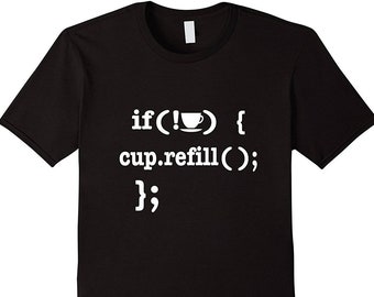 If Coffee Empty Then Refill Cup - Funny Coffee Shirt - Coffee T Shirt - Coffee Drinker- Computer Science - Computer Programmer Shirt