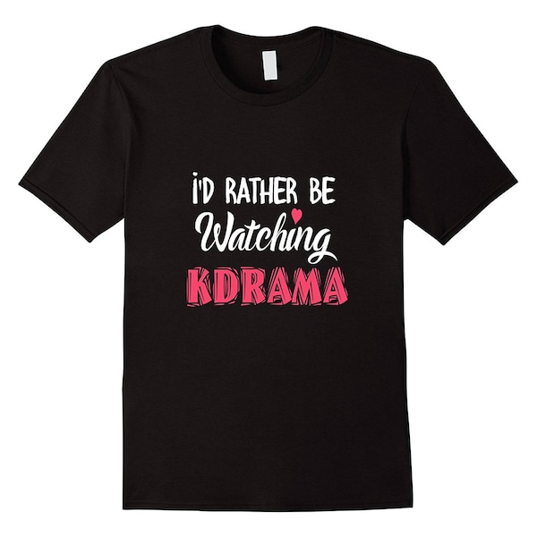 KDrama Shirt - Korean Tee - KDrama Top - KDrama Gift - Kpop Shirt - I'd Rather Be Watching KDrama