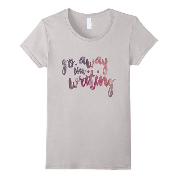 Writing T Shirt - Blogger Tee - Writing Teacher - Gift Idea For Author - Author Shirt - Go Away I'm Writing