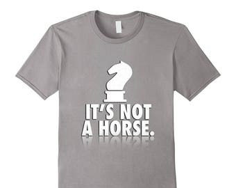 Funny Chess Shirt - Board Game T-Shirt - Chess Knight Shirt - Gift For Chess Lover - Chess Piece Tee - It's Not A Horse