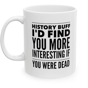 Personalized History Teacher Mug, Funny History Lover Gift, Microwave Safe Ceramic Cup, Witty Design, Dishwasher Safe Coffee Mug