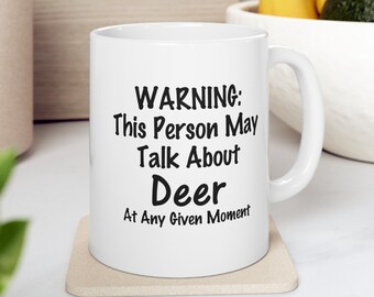 Funny Deer Coffee Mug, May Talk About Deer Mug, Wildlife Inspired, Deer hunting Gift