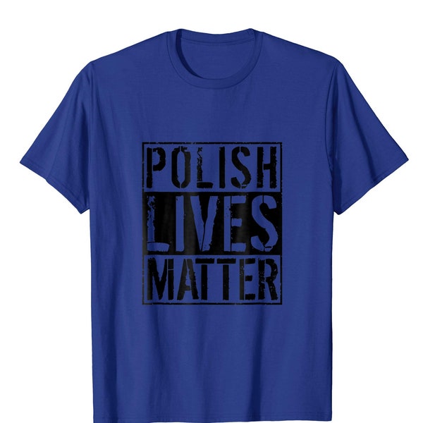 Polish Lives Matter - Poland Gift - Polish Shirt - Poland Native - Polish T Shirt - Polish Tee Shirt - Poland Lover - Polska Shirt