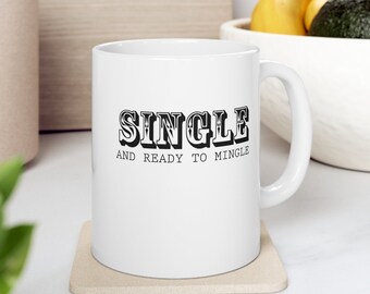 Funny single and ready to mingle mug, Novelty ceramic cup, Gift for singles, Cute tea mug, Single life humor