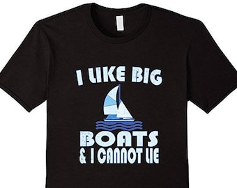 I Like Big Boats & I Cannot Lie- Boating Shirt- Boating Gift- Sailing Shirt- Sailing T Shirt- Sail Boat - Nautical Shirt - Boat Captain Gift