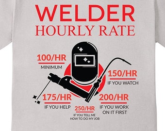 Welder Hourly Rate If You Watch If You Help - Graphic Tee Shirt - Welding Shirt - Welder T Shirt - Funny Welder Shirt