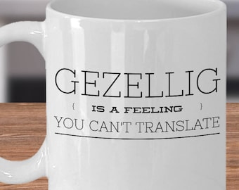 Gezellig Is A Feeling You Can't Translate - Dutch Mug - Dutch Gift - Holland Mug - Netherlands Gift - Amsterdam Gift - Pennsylvania Dutch