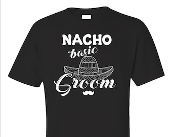 Funny Groom Shirt - T-shirt For Groom - New Husband Gift - Groom Tee Shirt - Spouse Wedding Gift - Nacho Basic Groom