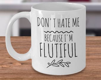 Don't Hate Me Because I'm Flutiful - Flutist Mug - Flute Player Gift - Music Teacher Gift - Musician Coffee Mug - Funny Music Gift