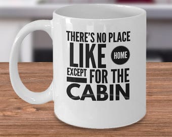 There's No Place Like Home Except For The Cabin - Cabin Coffee Mug - Cabin Gift - Cabin Decor - Vacation Cabin Mug