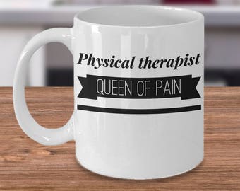 Physical Therapist Mug - Gifts For a Physical therapist - Physical Therapist Gifts For Her - Physical Therapist Queen Of Pain