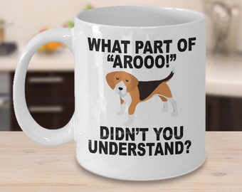 What Part Of "Arooo!" Didn't You Understand? - Beagle Mug - Beagle Gift - Dog Lover Gifts - Dog Lover Mug - Dog Coffee Mug - Dog Parent