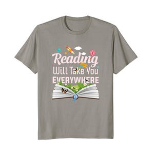 Reading Will Take You Everywhere Reading Gift Reading Shirt Literature Shirt Book Nerd Bookworm Gift Book Lover Gift Book T Shirt image 2