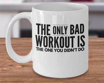 The Only Bad Workout Is The One You Didn't Do - Fitness Mug - Gym Lover Gift - Gym Mug - Personal Trainer - Motivational Mug - Exercise Mug