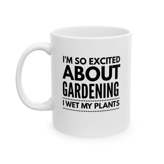 Garden Humor Mug, Gardening Coffee Mug, Gardener, Plant Enthusiast