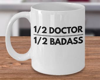 Half Doctor Half Badass - Doctor Mug - Doctor Coffee Mug- Doctor Gifts- Medical Mug- Med Student- Medical Student Gift- Medical Doctor Gift