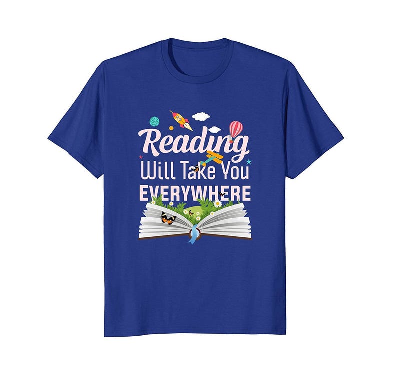 Reading Will Take You Everywhere Reading Gift Reading Shirt Literature Shirt Book Nerd Bookworm Gift Book Lover Gift Book T Shirt image 3