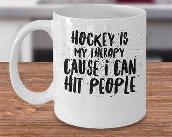 Funny Hockey Mug - Gift For Hockey Player - Hockey Gift Under 20 - Hockey Coffee Cup - Hockey Is My Therapy Cause I Can Hit People