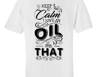 I Have an Oil for That Shirt, Essential Oil Tee, Aromatherapy Gift, Funny Graphic Tee