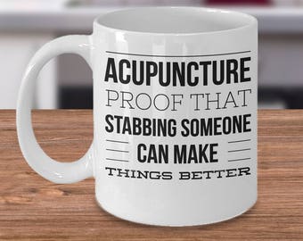 Acupuncturist Mug - Gift For Acupuncture - Acupuncture Proof That Stabbing Someone Can Make Things Better - Acupuncture Coffee Cup