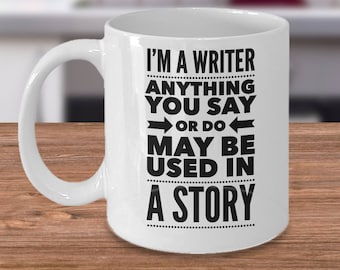 Funny Writer Mug - Gifts For Writers - Funny Writer Gift - Grammar Coffee Cup - Anything You Say Or Do May Be Used In A Story