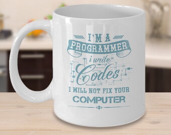 Programmer Gift Idea - Programmer Coffee Cup - Funny Programming Mug - I'm A Programmer I Write Codes I Will Not Fix Your Computer