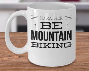 Mountain Biking Coffee Mug - Mountain Bike Gift - Funny Bicycle Gift - I'd Rather Be Mountain Biking