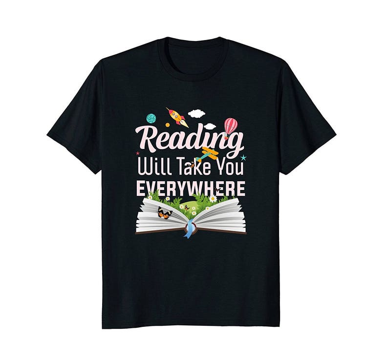 Reading Will Take You Everywhere Reading Gift Reading Shirt Literature Shirt Book Nerd Bookworm Gift Book Lover Gift Book T Shirt image 4