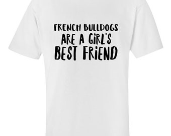 French Bulldogs Are a Girl's Best Friend Shirt, Dog Lover Tee, Pet Owner Gift, Cute Animal Graphic Tee