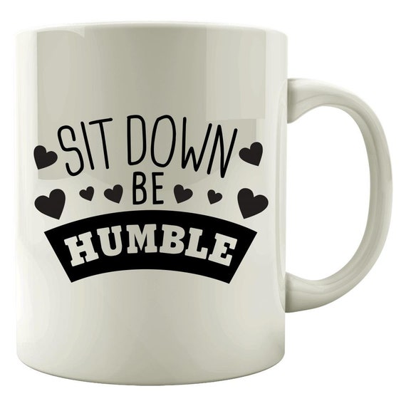 Sit Stay Humbly Sip Funny Mug for Humility Modesty Respect - Alphanumeric  Ceramic