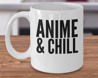 Anime And Chill - Anime Coffee Mug - Gift For Anime Lover - Funny Anime Mug - Anime Lover - Anime Gift - Japanese Anime