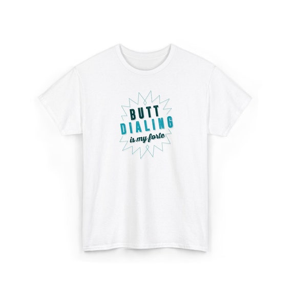 Sarcastic Humor Shirt - Butt Dialing Graphic, Soft Cotton Tee