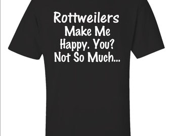 Rottweilers Make Me Happy Shirt, Dog Lover Tee, Animal Gift T-shirt, Pet Owner Tee, Cute Dog Shirt